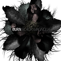 Burn - Black Magnolia