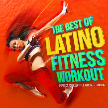 Various Artists - The Best of Latino Fitness Workout - Perfect for Keep Fit Exercise and Running !