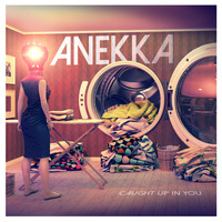 Anekka - Caught up in You