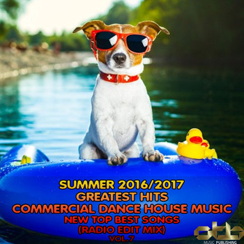 Various Artists - Summer 2016 - 2017 Greatest Hits Commercial Dance House Music, Vol. 7 (New Top Best Songs Radio Edit Mix)
