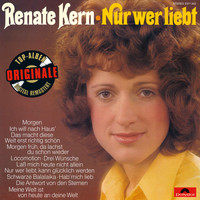 Renate Kern - Nur wer liebt (Originale)