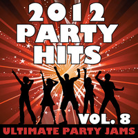 Ultimate Party Jams - 2012 Party Hits, Vol. 8