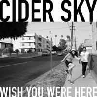 Cider Sky - Wish You Were Here