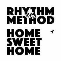 The Rhythm Method - Home Sweet Home