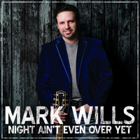 Mark Wills - Night Ain't Even over Yet