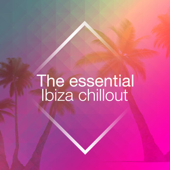 Various Artists - The Essential Ibiza Chillout