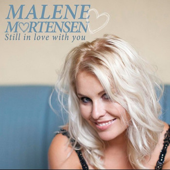 Malene Mortensen - Still in Love with You