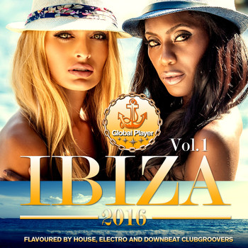 Various Artists - Global Player Ibiza 2016, Vol. 1 (Flavoured By House, Electro and Downbeat Clubgroovers)