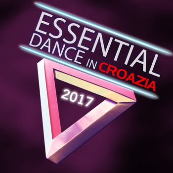 Various Artists - Essential Dance in Croazia 2017 (Explicit)