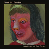 Controlled Bleeding - Larva Lumps and Baby Bumps (Bisi Sessions)