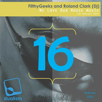 FilthyGeeks & DJ Roland Clark - We Love Our House Music - The Remixes 2014