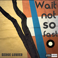 Serge Lumier - Wait Not So Fast