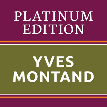 Yves Montand - Yves Montand - Platinum Edition (The Greatest Hits Ever!)