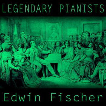 Edwin Fischer - Legendary Pianists: Edwin Fischer