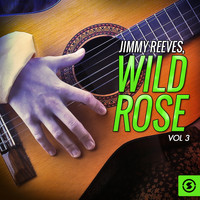 Jimmy Reeves - Wild Rose, Vol. 3