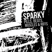 Sparky - Pills, Beats, Muscles & Riffs