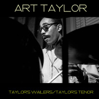 Art Taylor - Art Taylor: Taylor's Wailers/Taylor's Tenor
