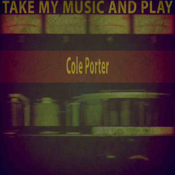 Cole Porter - Take My Music and Play