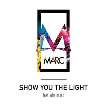 Marc - Show You the Light (feat. Efraim Leo)