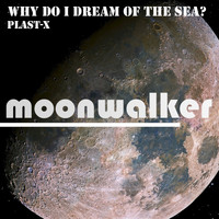 Plast-X - Why Do I Dream of the Sea?