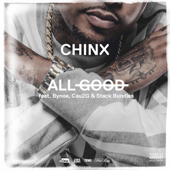 Chinx - All Good (feat. Bynoe, Cau2g, and Stack Bundles) (Explicit)