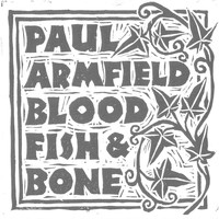 Paul Armfield - Blood Fish and Bones