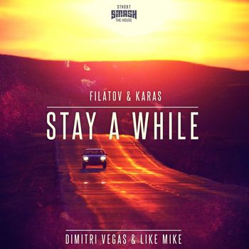 Dimitri Vegas & Like Mike - Stay A While (Filatov & Karas Remix)