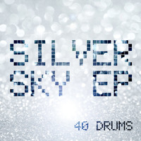 40 Drums - Silver Sky EP