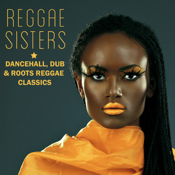 Various Artists - Reggae Sisters: Dancehall, Dub & Roots Reggae Classics Featuring Sister Charmaine, Sandra Cross, Ranking Ann, Wendy Walker, Lady G, Queen Omega & More!