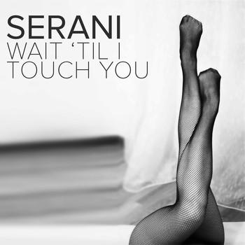 Serani - Wait 'Til I Touch You