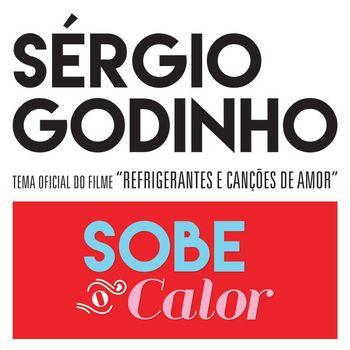 Sérgio Godinho - Sobe O Calor (Canção Original Do Filme "Refrigerantes E Canções De Amor")