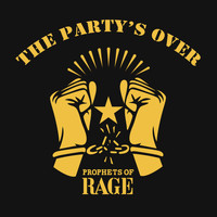 Prophets Of Rage - The Party's Over (Explicit)