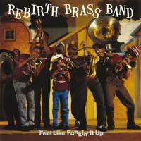 Rebirth Brass Band - Feel Like Funkin' It Up