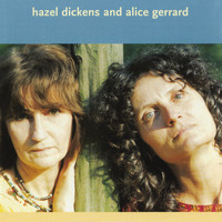Hazel Dickens, Alice Gerrard - Hazel Dickens And Alice Gerrard