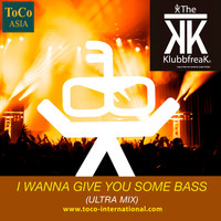 The Klubbfreak - I Wanna Give You Some Bass (Ultra Mix)