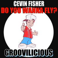 Cevin Fisher - Do You Wanna Fly?