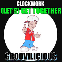 Clockwork - (Let's) Get Together (Explicit)