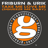 Friburn & Urik - Take Me Love Me (Squeeze Me Baby)