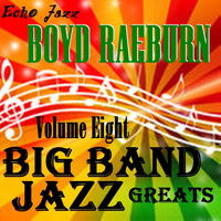 Boyd Raeburn - Big Band Jazz Greats, Vol. 8