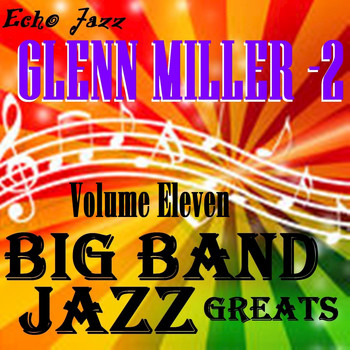 Glenn Miller - Big Band Jazz Greats, Vol. 11