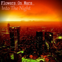 Flowers On Mars - Into The Night