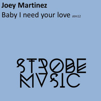 Joey Martinez - Baby I Need Your Love