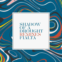 Fialta - Shadow of a Drought Remixes