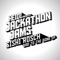 Sishi Rosch - Heidi Presents Jackathon Jams: Sishi Rosch - Bad to the Bone EP