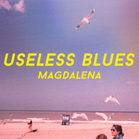 Magdalena - Useless Blues