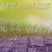 The Relax Music Pianist - A Day in the Farm