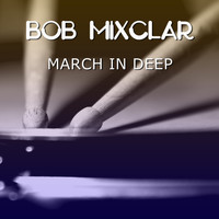 Bob Mixclar - March in Deep
