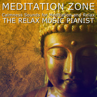 The Relax Music Pianist - Meditation Zone (Calmness Sounds for Meditation and Relax)