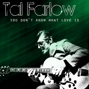 Tal Farlow - You Don't Know What Love Is