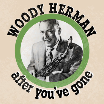 Woody Herman - After you've Gone